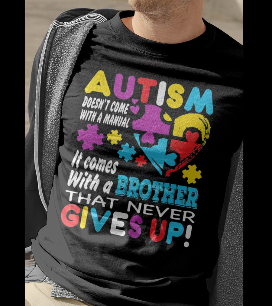 Autism Doesn't Come With A Manual It Comes With A Brother That Never Gives Up T-Shirt