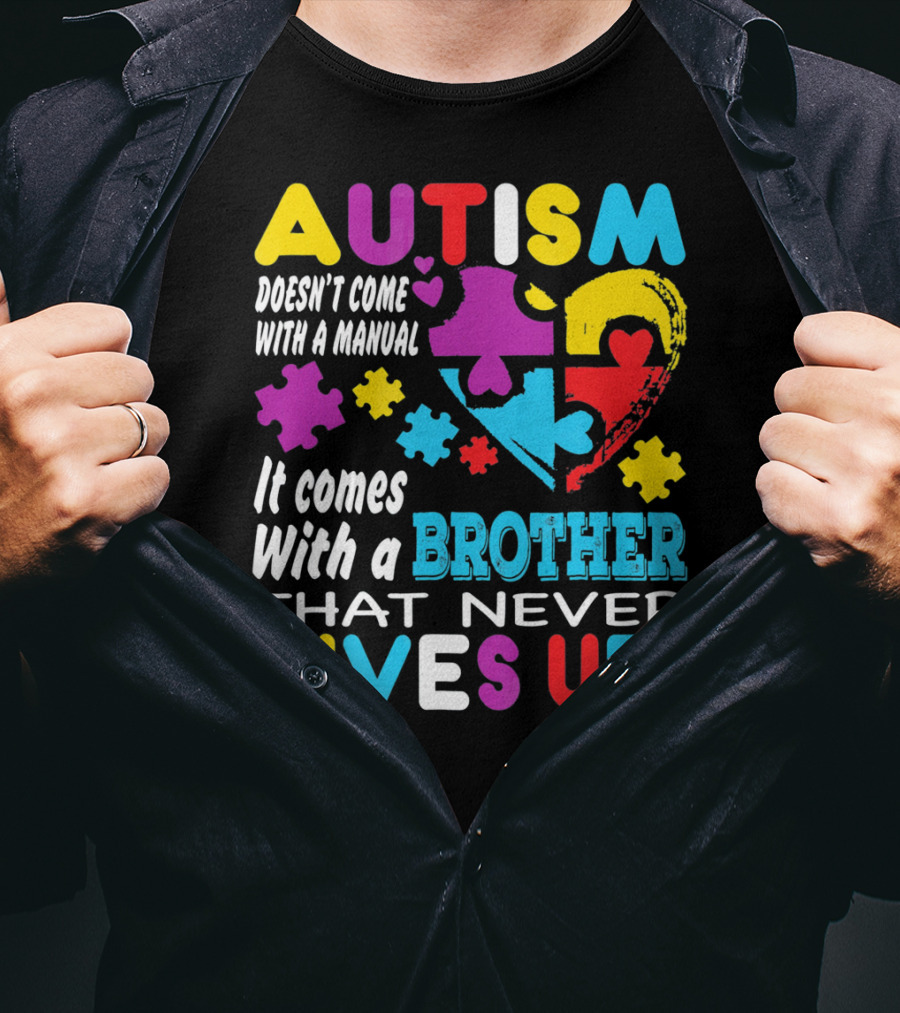 Autism Doesn't Come With A Manual It Comes With A Brother That Never Gives Up T-Shirt