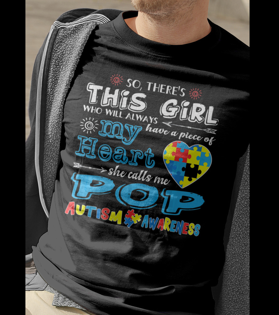 So There's This Girl Who Will Always Have A Piece Of My Heart She Calls Me Pop Autism Awareness T-Shirt