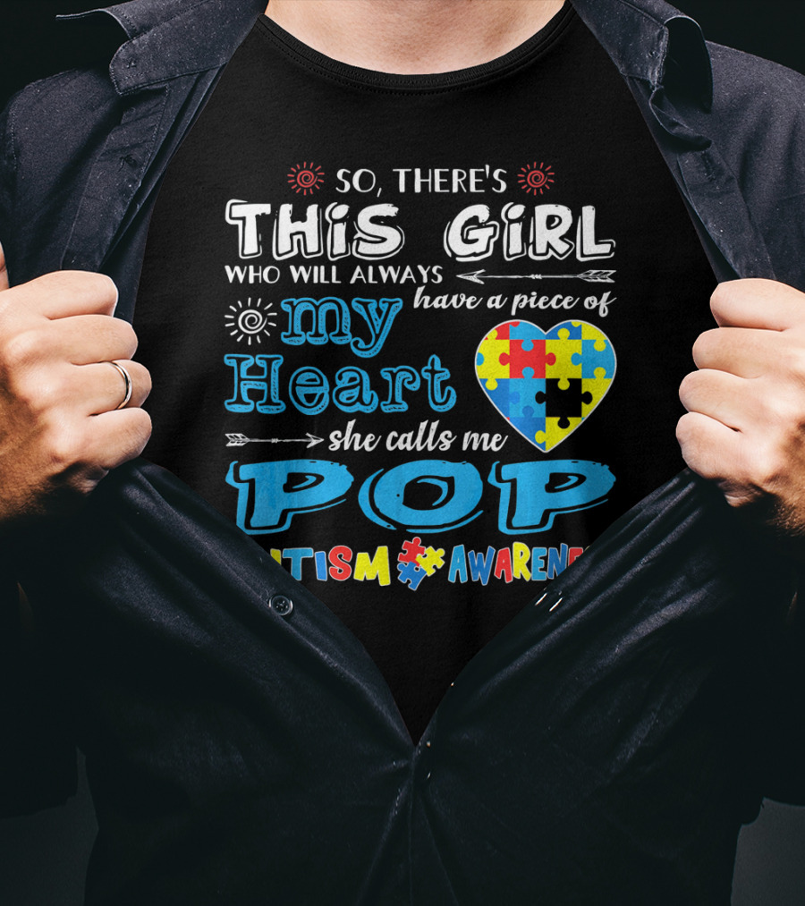 So There's This Girl Who Will Always Have A Piece Of My Heart She Calls Me Pop Autism Awareness T-Shirt