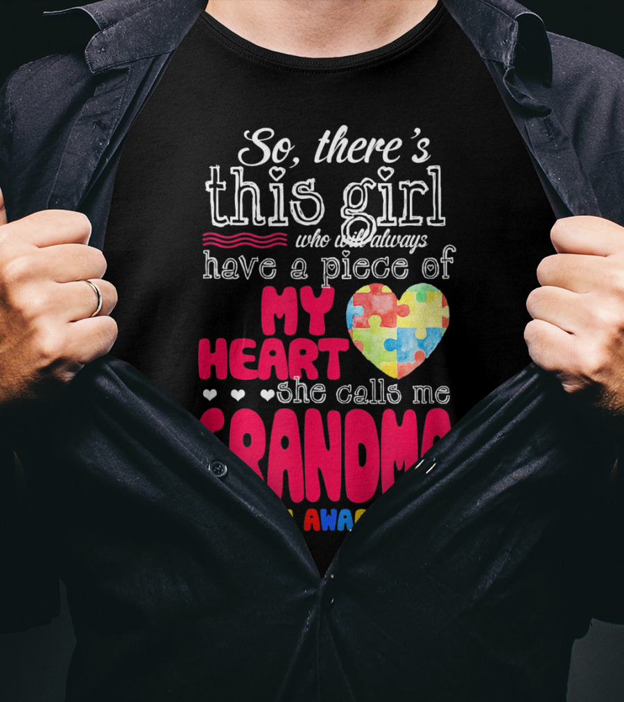 So There’s This Girl Who Will Always Have A Piece Of My Heart She Calls Me Grandma Autism Awareness T-Shirt
