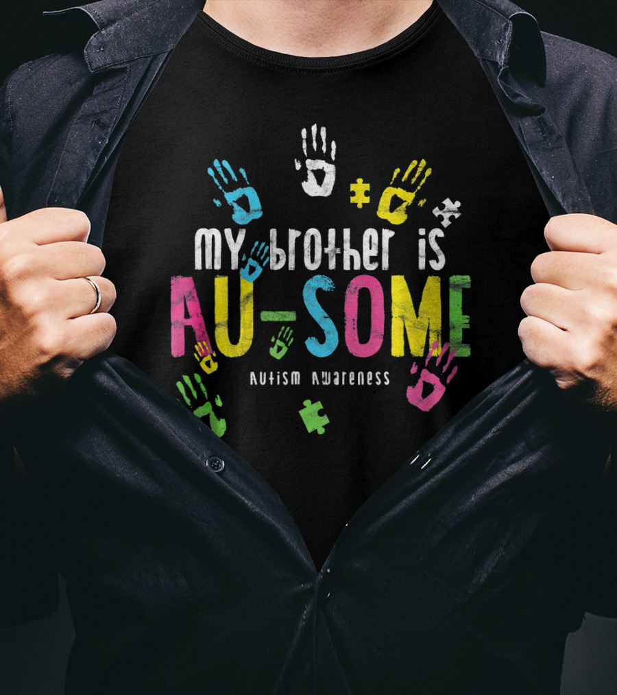 My Brother Is AU-SOME Autism Awareness Colorful Puzzle Handprints T-Shirt