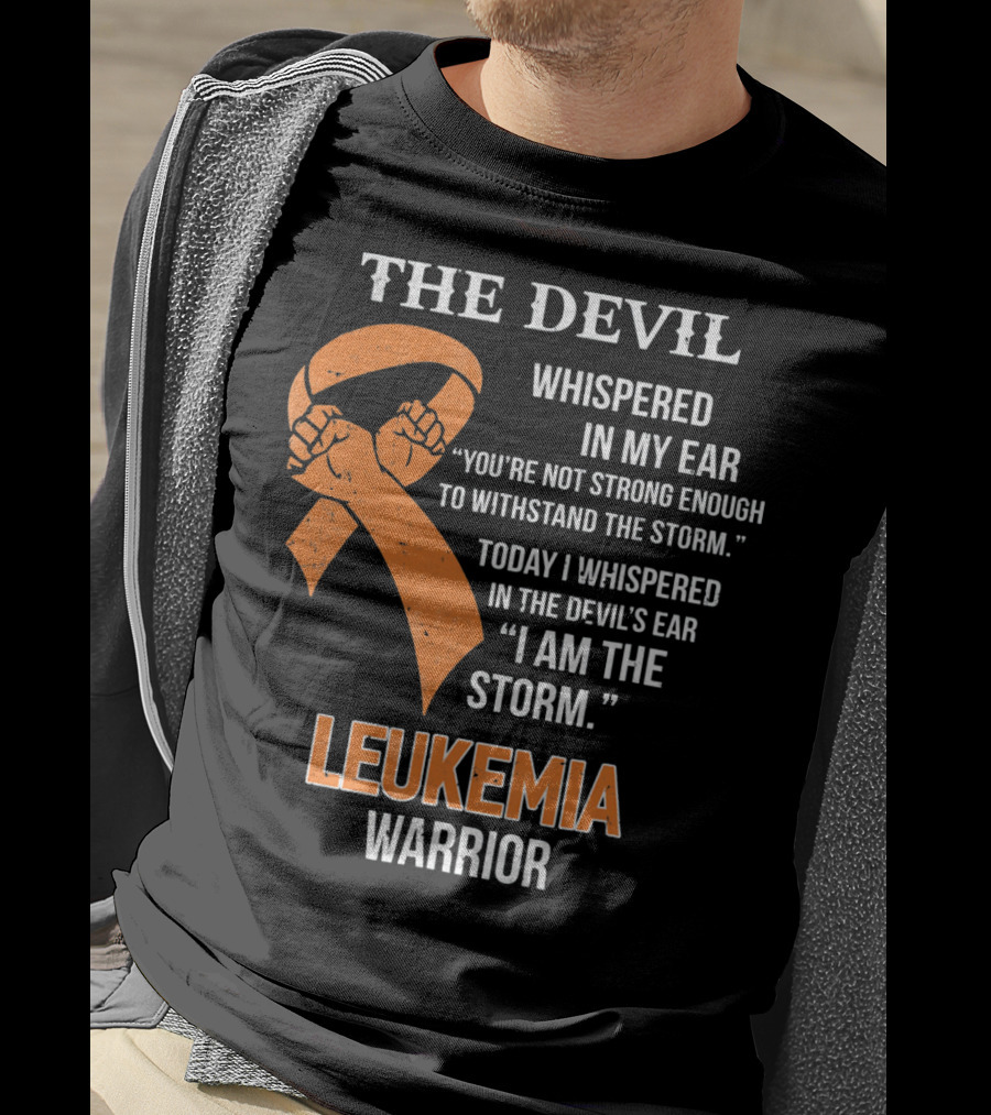 The Devil Whispered Leukemia Warrior I Am The Storm T-Shirt