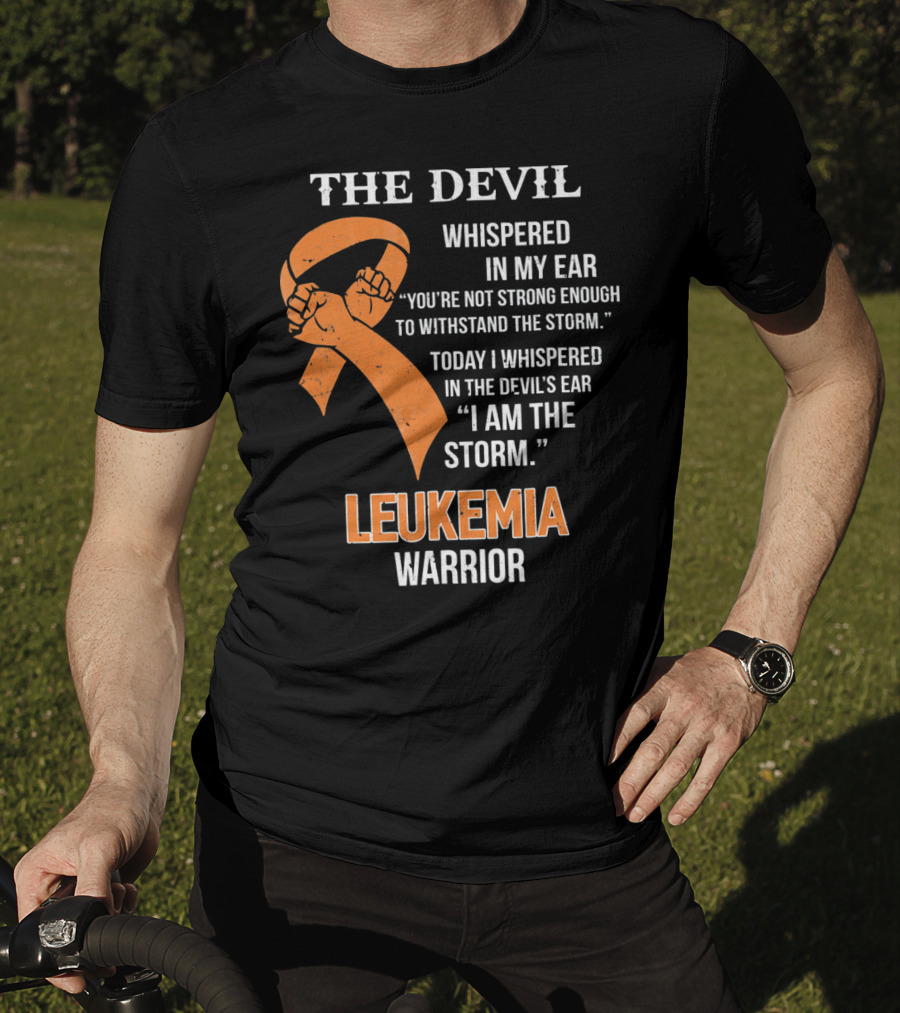 The Devil Whispered Leukemia Warrior I Am The Storm T-Shirt