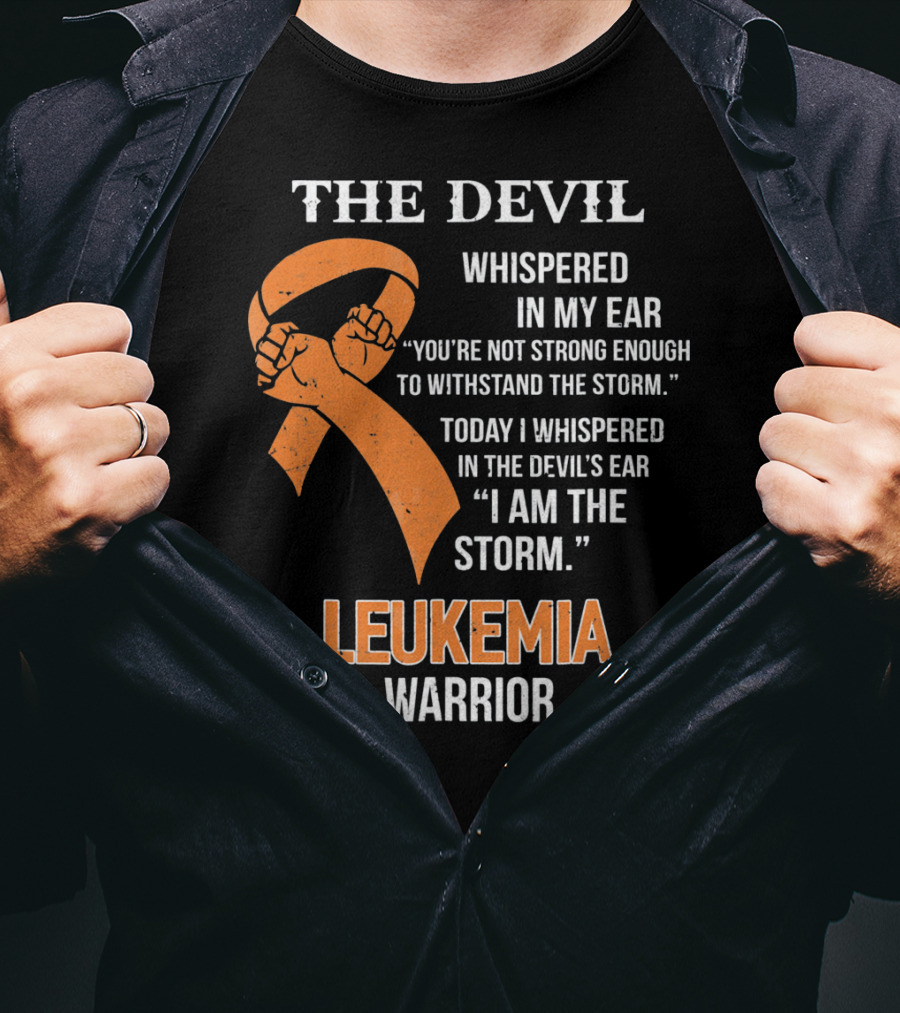 The Devil Whispered Leukemia Warrior I Am The Storm T-Shirt