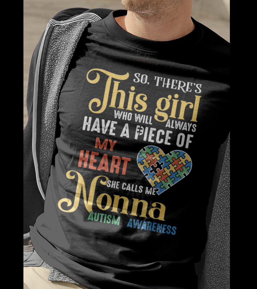 So There's This Girl Who Will Always Have A Piece Of My Heart She Calls Me Nonna Autism Awareness T-Shirt
