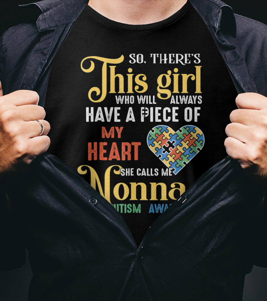 So There's This Girl Who Will Always Have A Piece Of My Heart She Calls Me Nonna Autism Awareness T-Shirt