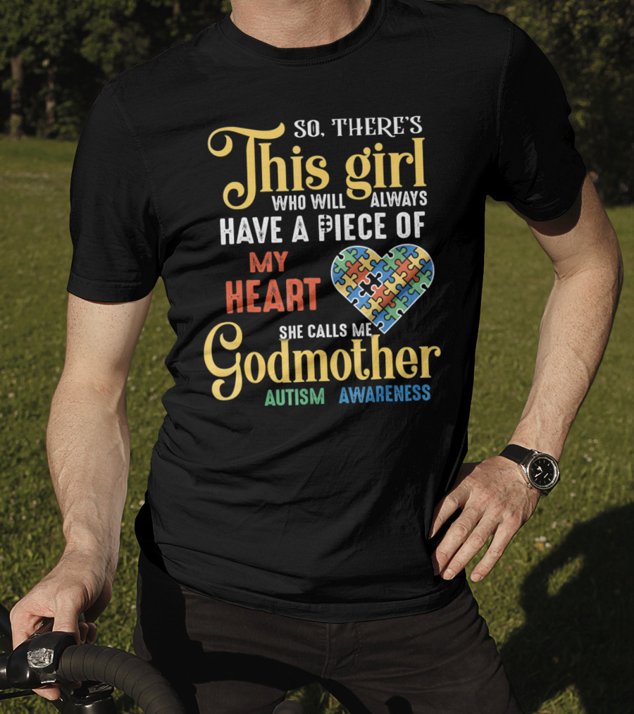 So There's This Girl Who Will Always Have A Piece Of My Heart She Calls Me Godmother Autism Awareness T-Shirt