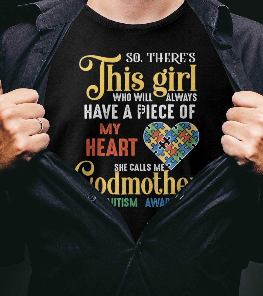 So There's This Girl Who Will Always Have A Piece Of My Heart She Calls Me Godmother Autism Awareness T-Shirt