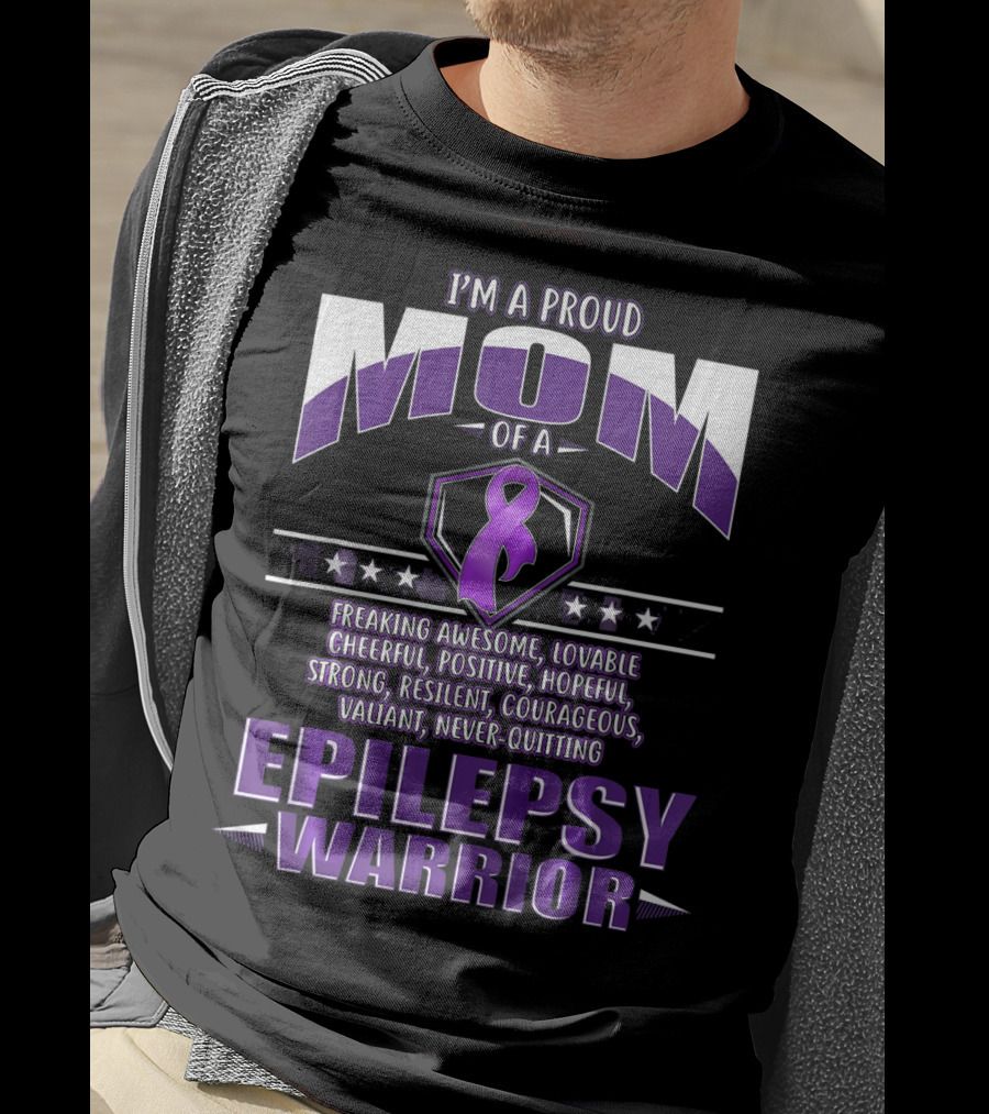 I'm A Proud Mom Of A Epilepsy Warrior Freaking Awesome Resilient Courageous Never-Quitting T-Shirt