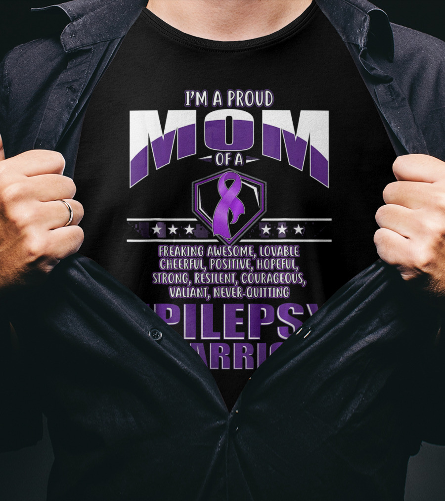 I'm A Proud Mom Of A Epilepsy Warrior Freaking Awesome Resilient Courageous Never-Quitting T-Shirt