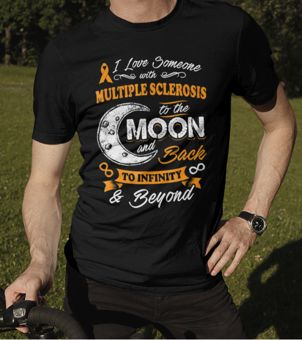I Love Someone With Multiple Sclerosis To The Moon And Back To Infinity And Beyond T-Shirt