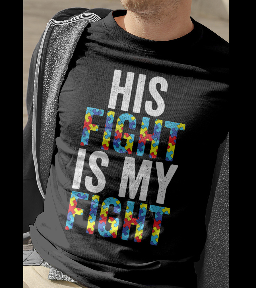 His Fight Is My Fight Autism Awareness Special Educator T-Shirt