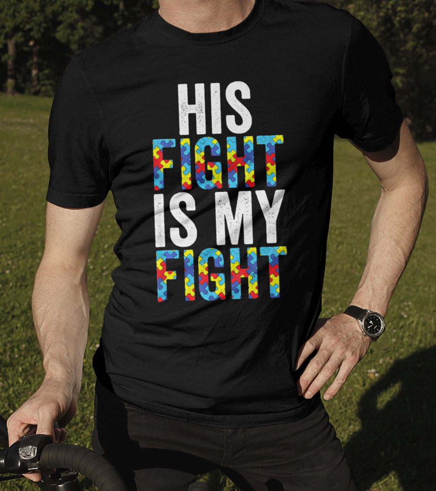 His Fight Is My Fight Autism Awareness Special Educator T-Shirt