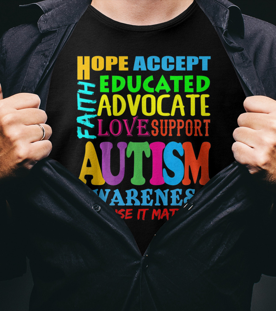 Hope Accept Faith Educated Advocate Love Support Autism Awareness Because It Matters T-Shirt