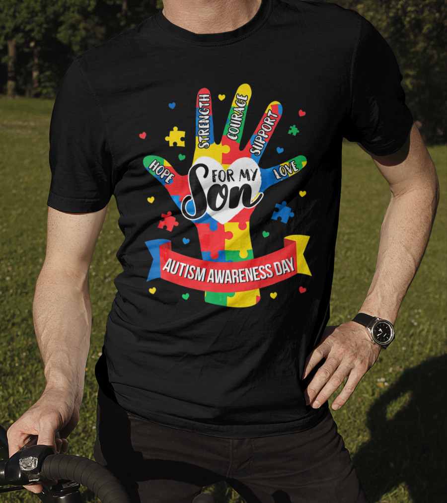 Autism Awareness Day For My Son Puzzle Hand Hope Strength Courage Support Love T-Shirt