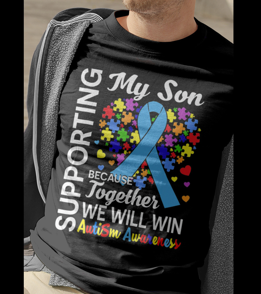 Supporting My Son Because Together We Will Win Autism Awareness T-Shirt