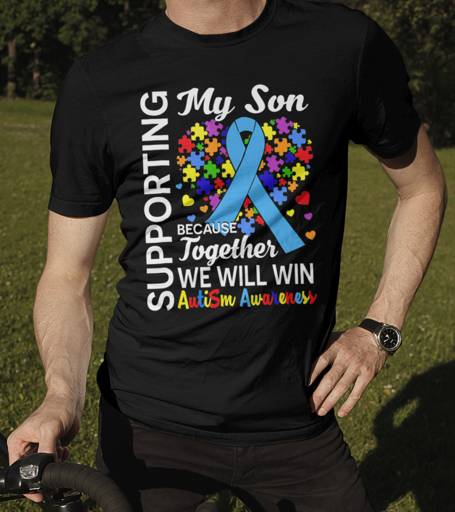 Supporting My Son Because Together We Will Win Autism Awareness T-Shirt