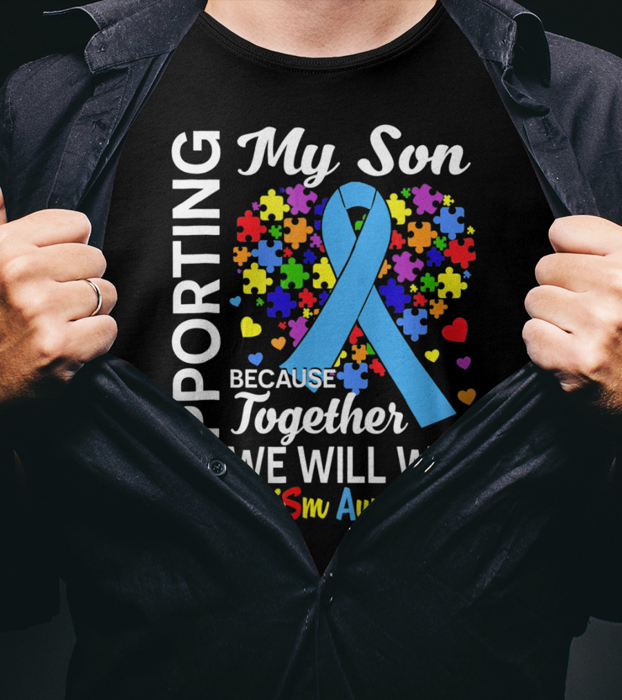 Supporting My Son Because Together We Will Win Autism Awareness T-Shirt
