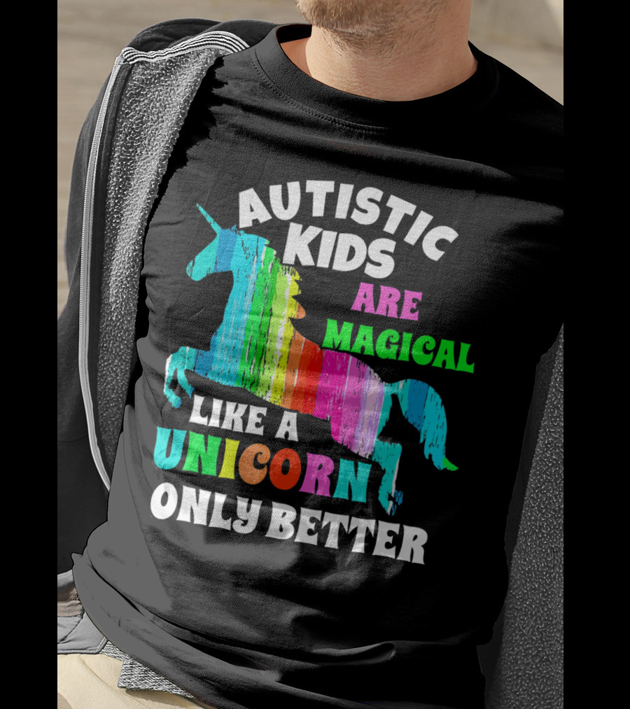 Autistic Kids Are Magical Like A Unicorn Only Better T-Shirt