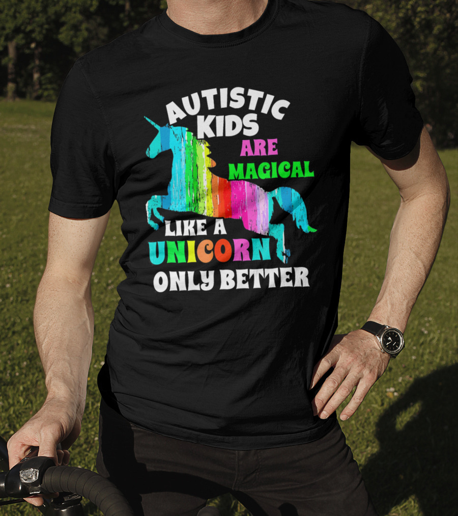 Autistic Kids Are Magical Like A Unicorn Only Better T-Shirt