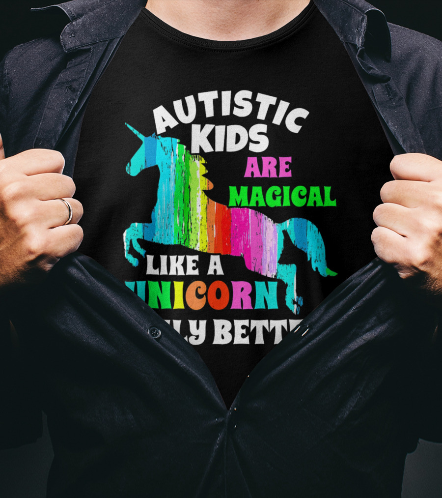 Autistic Kids Are Magical Like A Unicorn Only Better T-Shirt
