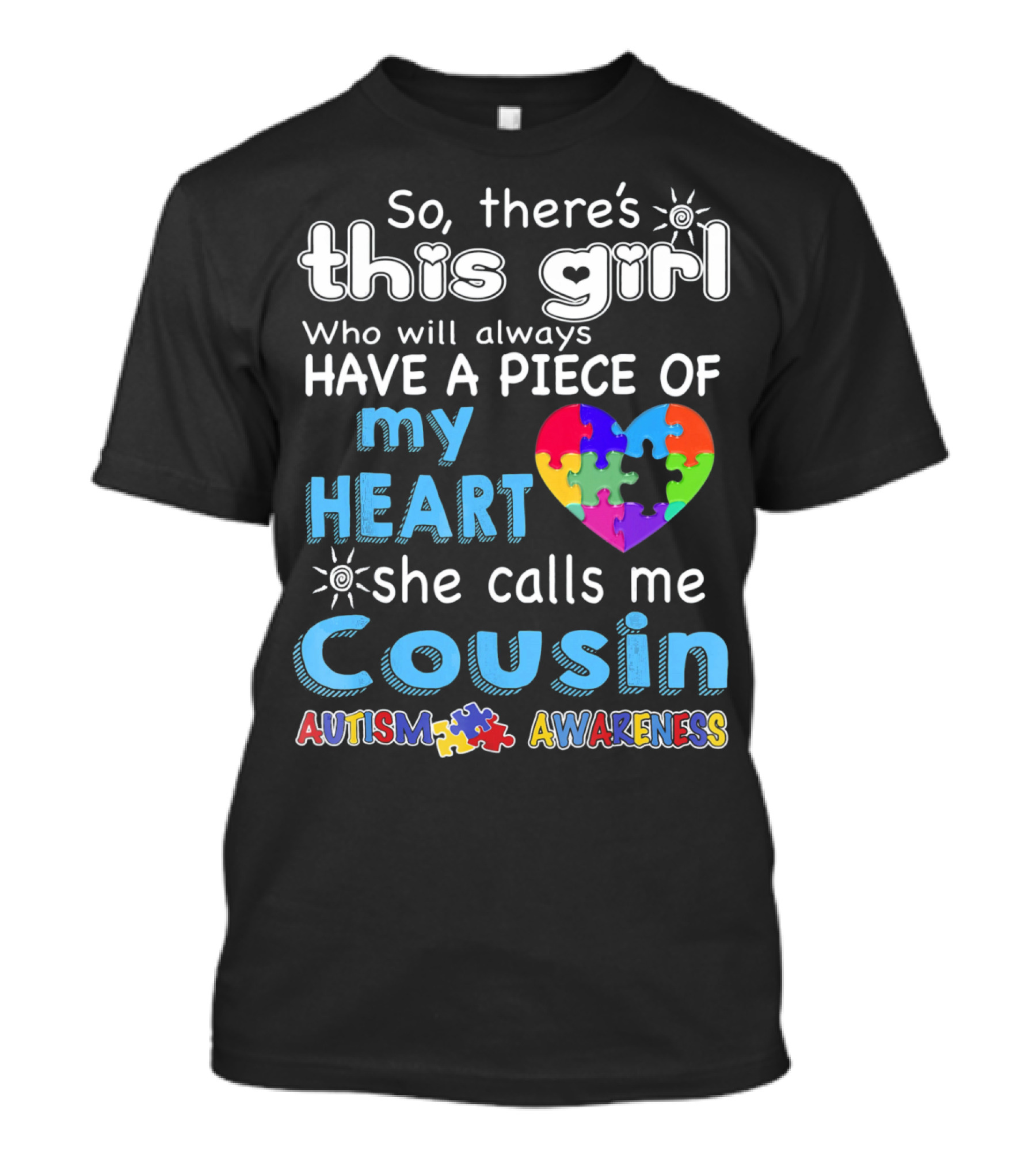 So There's This Girl Who Will Always Have A Piece Of My Heart She Calls Me Cousin Autism Awareness T-Shirt
