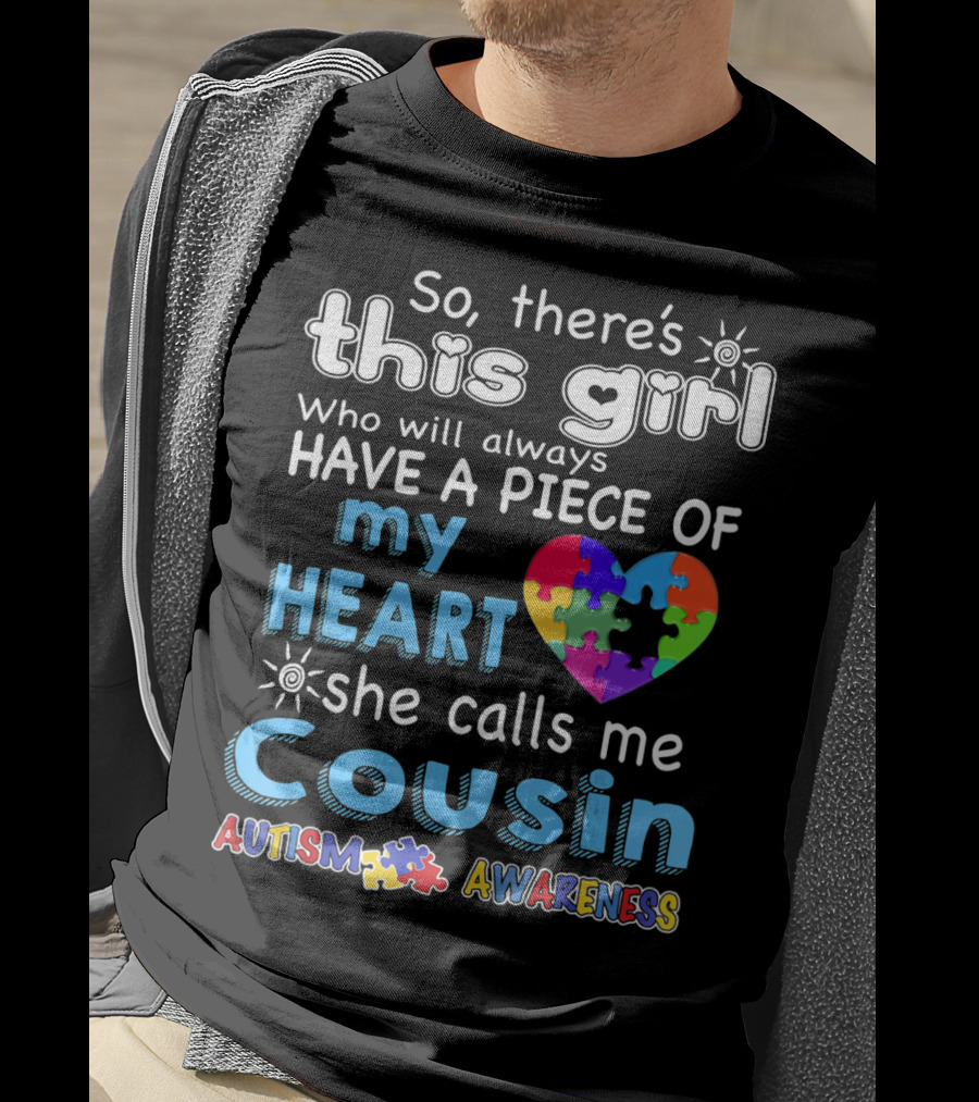 So There's This Girl Who Will Always Have A Piece Of My Heart She Calls Me Cousin Autism Awareness T-Shirt