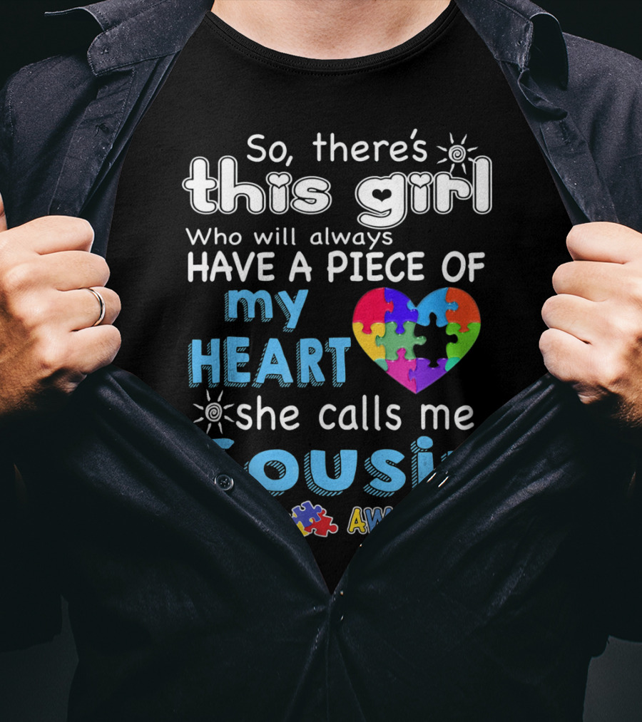So There's This Girl Who Will Always Have A Piece Of My Heart She Calls Me Cousin Autism Awareness T-Shirt