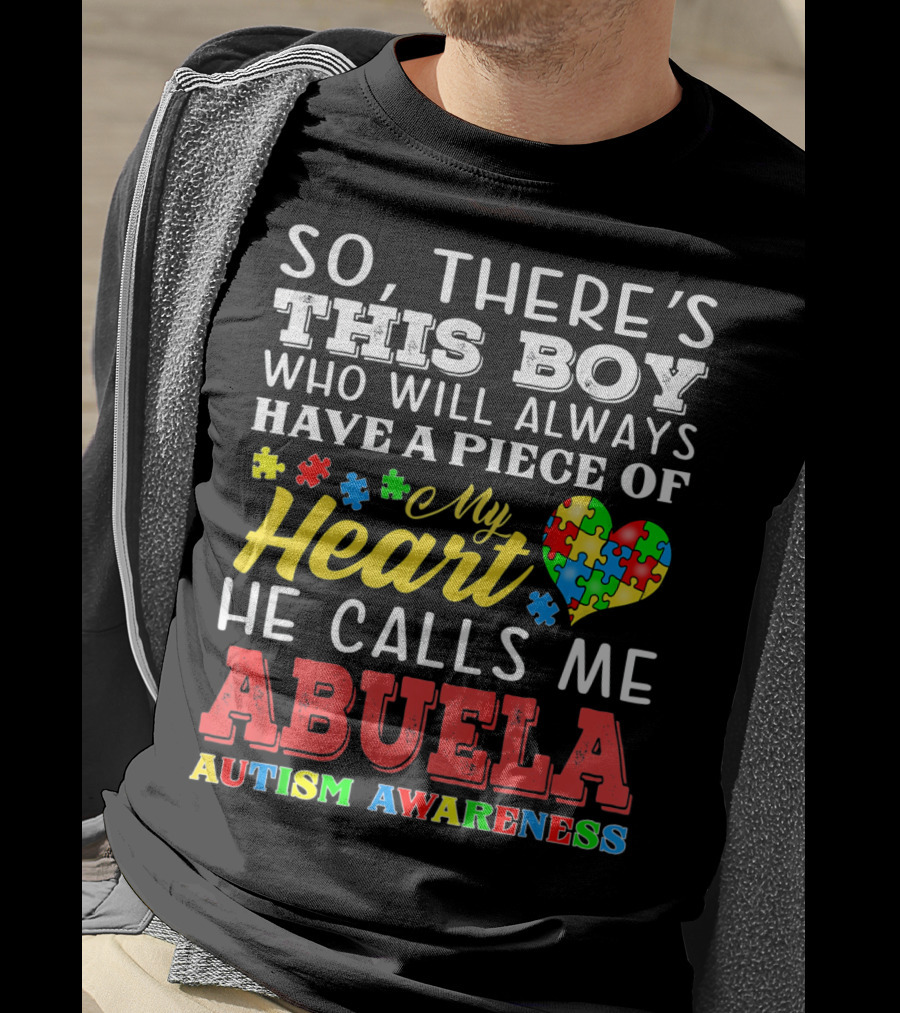 So There's This Boy Who Will Always Have A Piece Of My Heart He Calls Me Abuela Autism Awareness T-Shirt