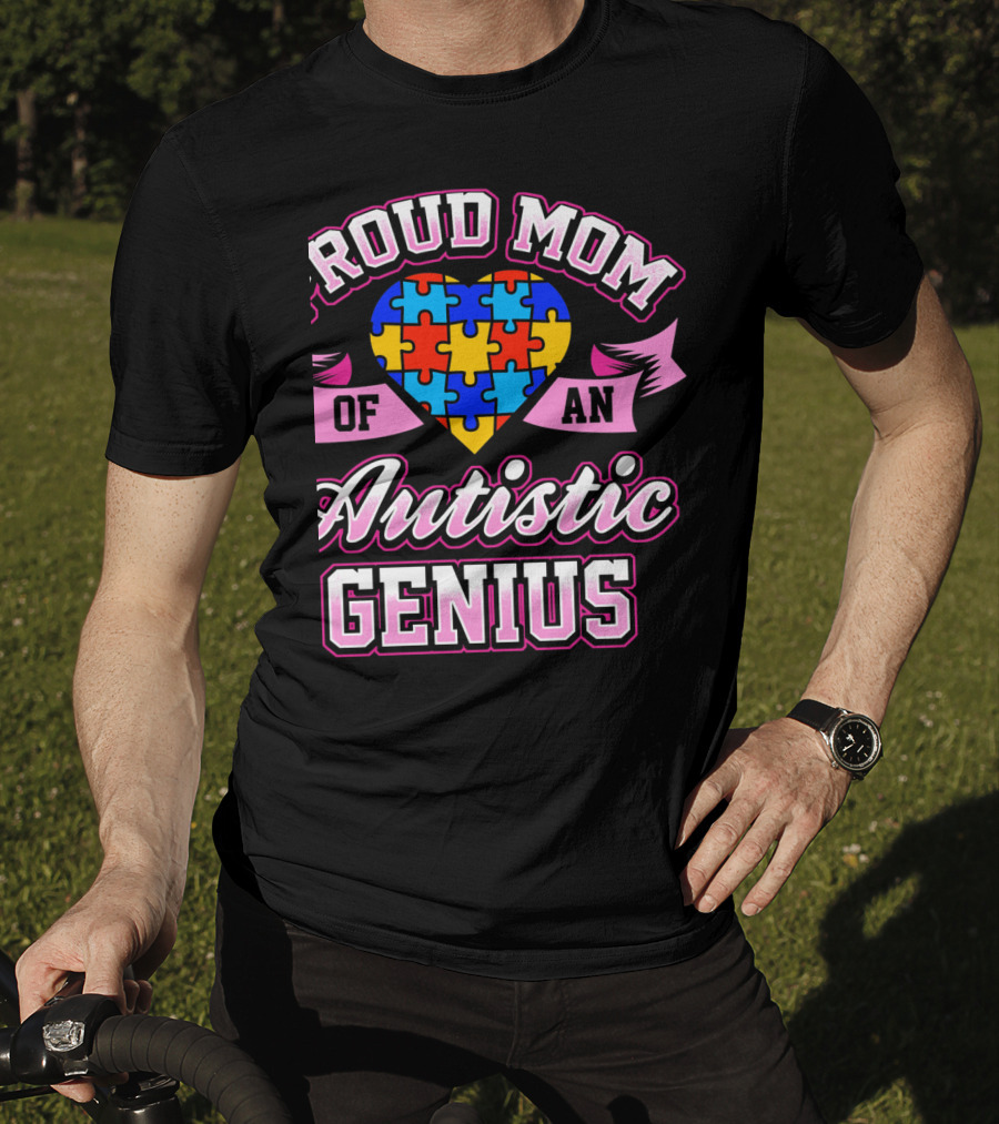 Proud Mom Of An Autistic Genius Autism Awareness Puzzle Heart T-Shirt