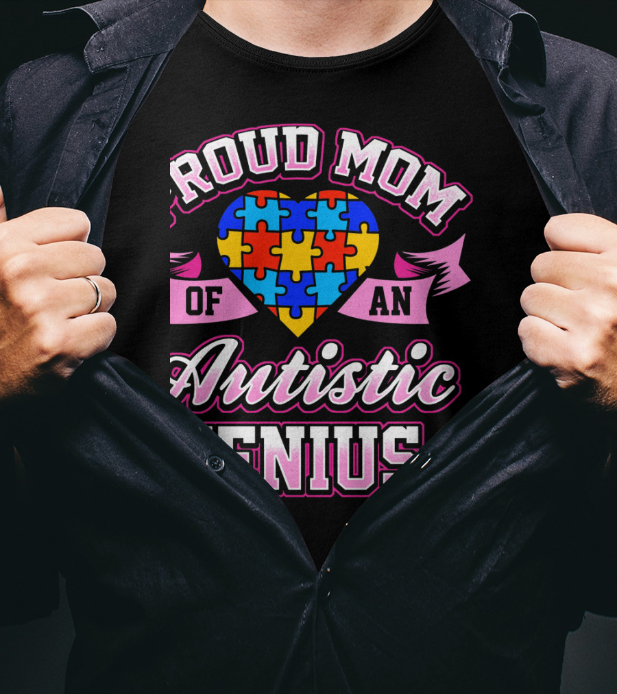 Proud Mom Of An Autistic Genius Autism Awareness Puzzle Heart T-Shirt