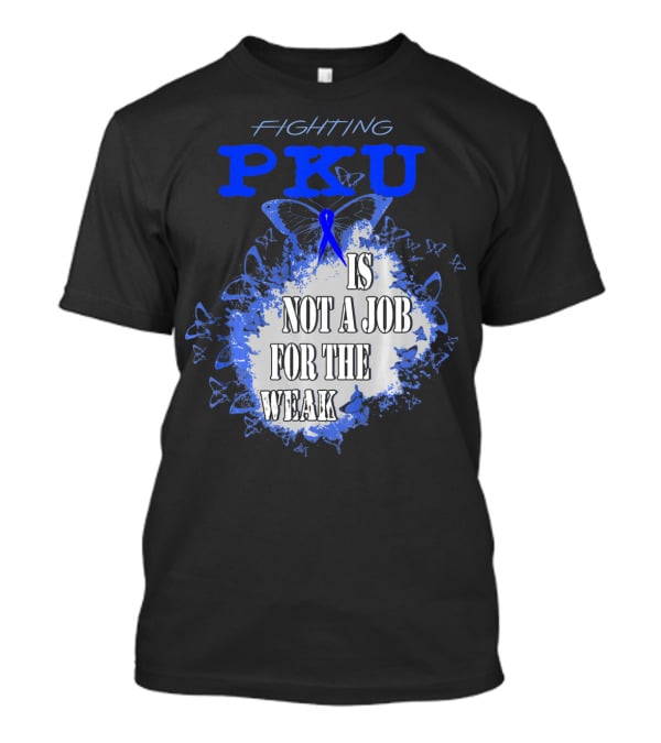 Fighting PKU Is Not A Job For The Weak T-Shirt