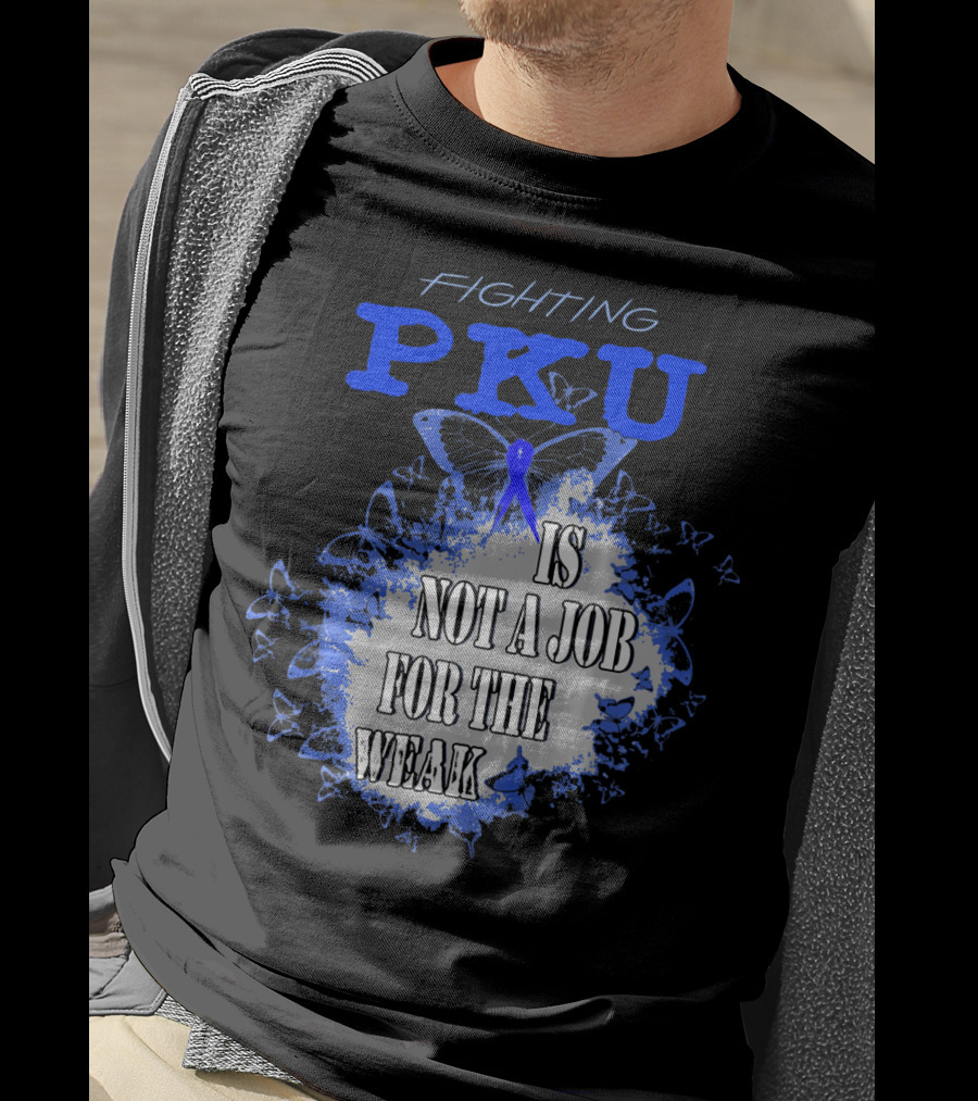 Fighting PKU Is Not A Job For The Weak T-Shirt