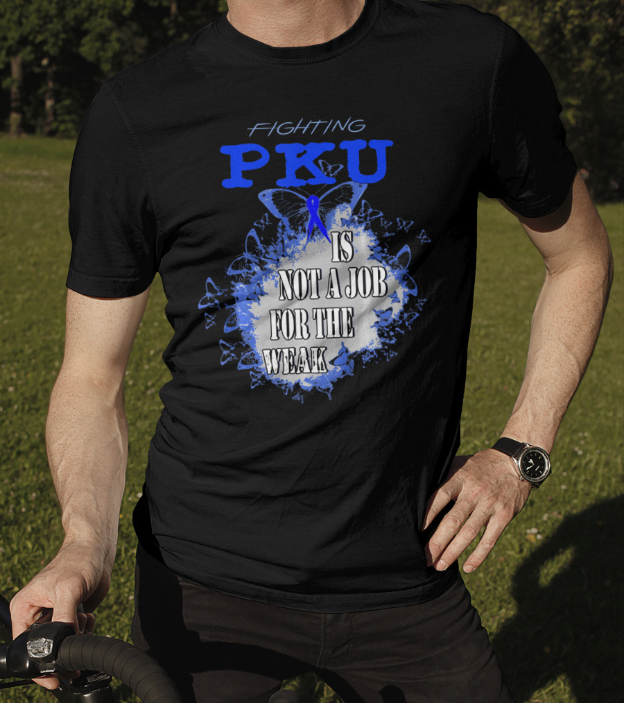 Fighting PKU Is Not A Job For The Weak T-Shirt