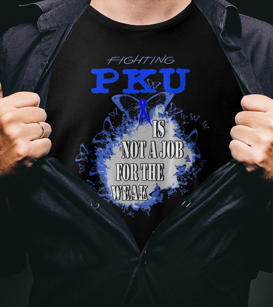 Fighting PKU Is Not A Job For The Weak T-Shirt
