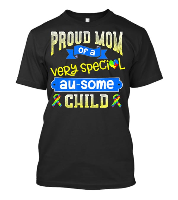 Proud Mom Of A Very Special Au-Some Child Autism Awareness T-Shirt