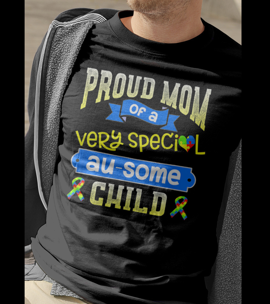 Proud Mom Of A Very Special Au-Some Child Autism Awareness T-Shirt