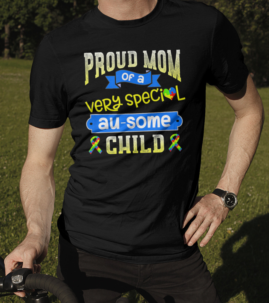 Proud Mom Of A Very Special Au-Some Child Autism Awareness T-Shirt