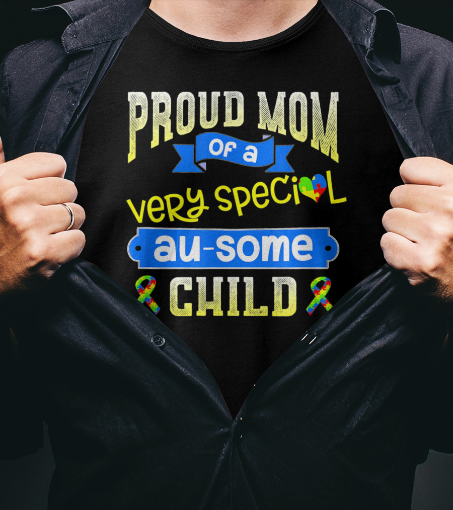 Proud Mom Of A Very Special Au-Some Child Autism Awareness T-Shirt