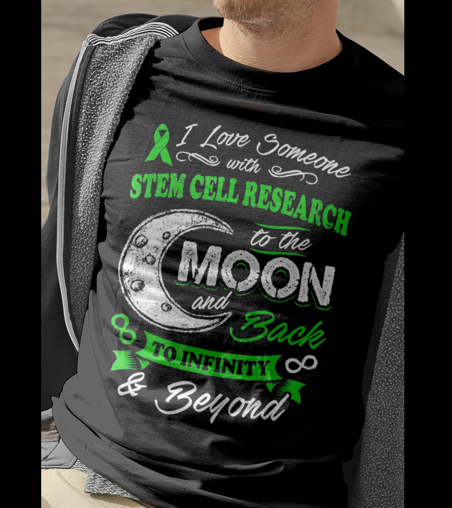 I Love Someone With Stem Cell Research To The Moon And Back To Infinity And Beyond T-Shirt