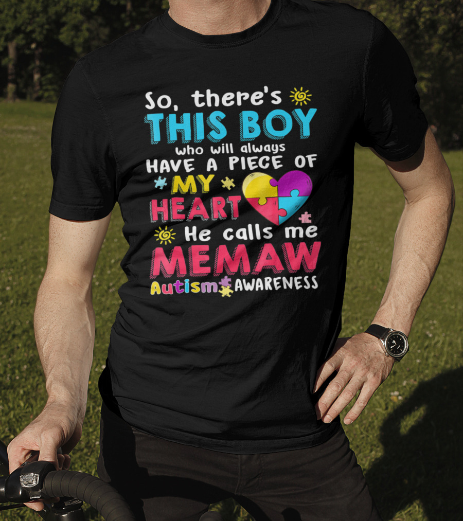 So There’s This Boy Who Will Always Have A Piece Of My Heart He Calls Me Memaw Autism Awareness T-Shirt