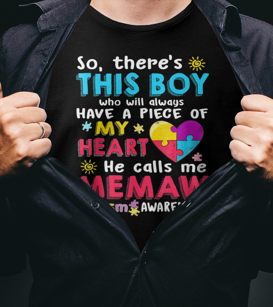 So There’s This Boy Who Will Always Have A Piece Of My Heart He Calls Me Memaw Autism Awareness T-Shirt
