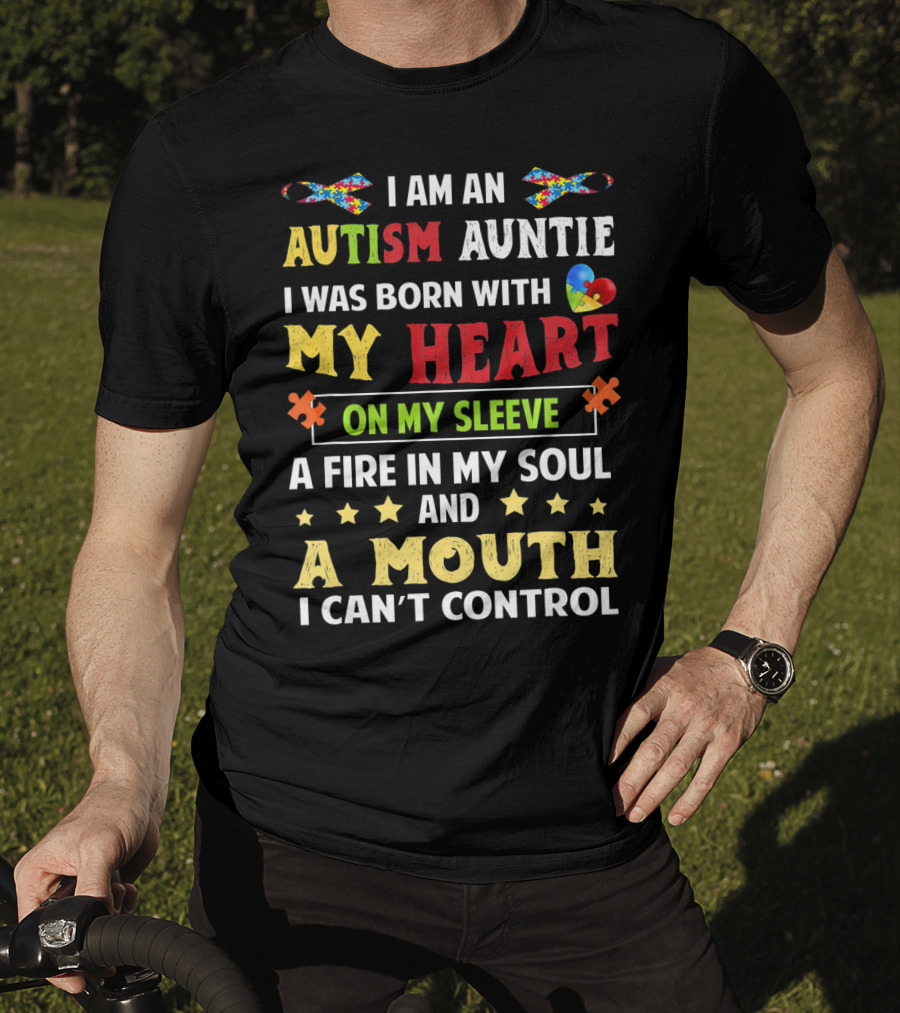 I Am An Autism Auntie Born With My Heart On My Sleeve A Fire In My Soul And A Mouth I Can't Control T-Shirt