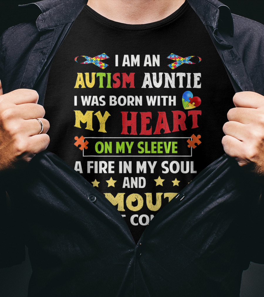 I Am An Autism Auntie Born With My Heart On My Sleeve A Fire In My Soul And A Mouth I Can't Control T-Shirt