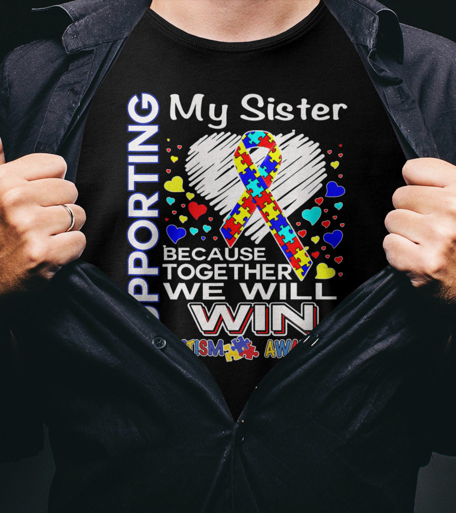 Supporting My Sister Autism Awareness Because Together We Will Win T-Shirt