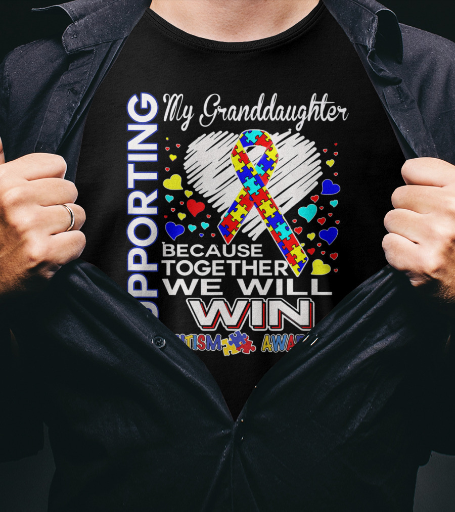 Supporting My Granddaughter Autism Awareness Because Together We Will Win T-Shirt