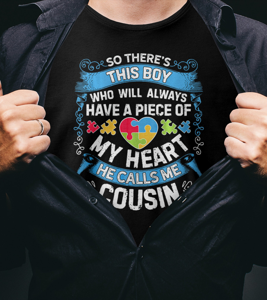 So There's This Boy Who Will Always Have A Piece Of My Heart He Calls ME Cousin T-Shirt