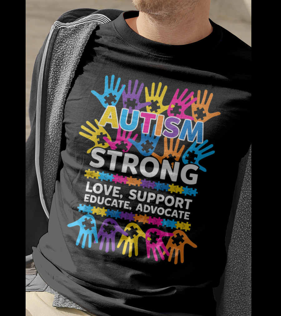 Autism Strong Love Support Educate Advocate Awareness T-Shirt
