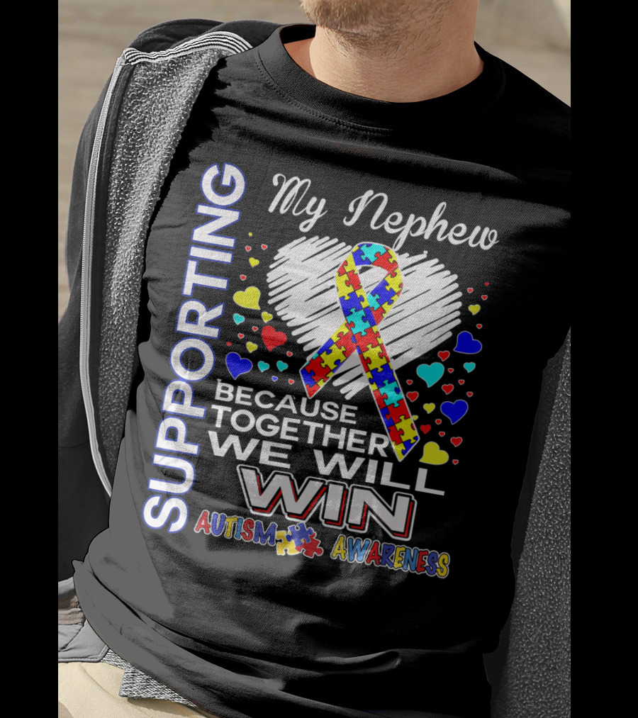 Supporting My Nephew Autism Awareness Because Together We Will Win T-Shirt